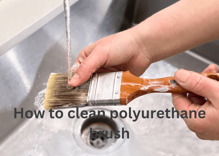 How to Clean Polyurethane Brush
