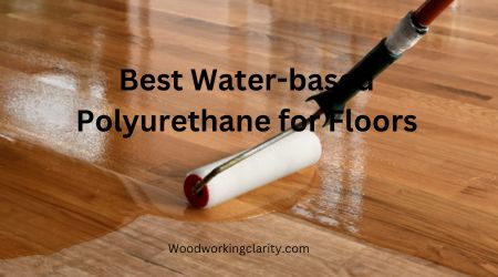 Best Water-based Polyurethane for Floors