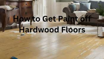 How to Get Paint off Hardwood Floors