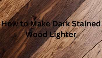 How to Make Dark Stained Wood Lighter