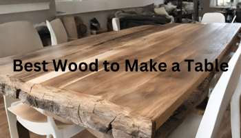 Best Wood to Make a Table