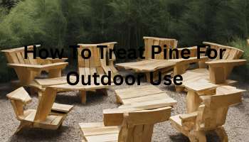 How To Treat Pine For Outdoor Use