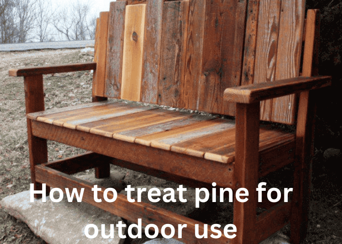 how to treat pine for outdoor use
