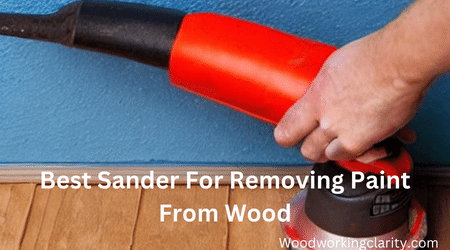 Best Sander For Removing Paint From Wood