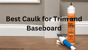 Best Caulk for Trim and Baseboard