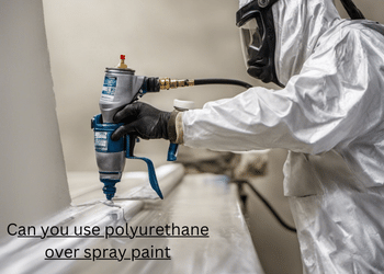 can you use polyurethane over spray paint